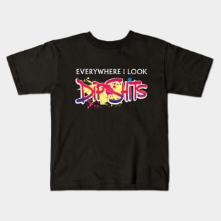 Everywhere I look - Dipshits. Kids T-Shirt